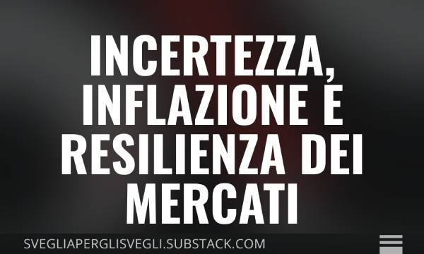 Incertezza, inflazione e resilienza dei mercati